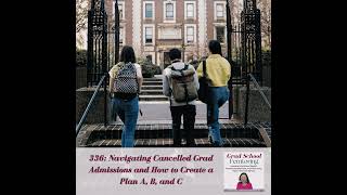 336: Navigating Cancelled Grad Admissions and How to Create a Plan A, B, and C