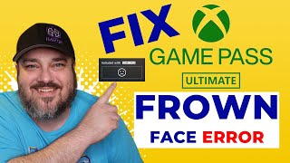 FIX XBOX GAME PASS FROWN FACE ERROR