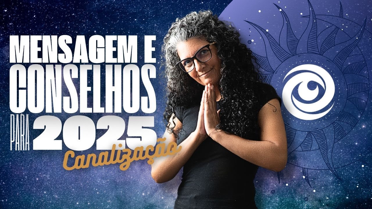 Mensagem e Conselhos para 2025 - Canalização