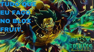 TUDO QUE EU FAÇO NO BLOX FRUIT.