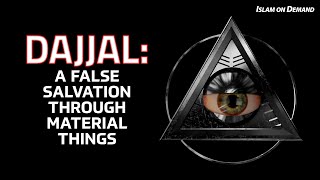 Dajjal: A False Salvation Through Material Things - Hamza Yusuf