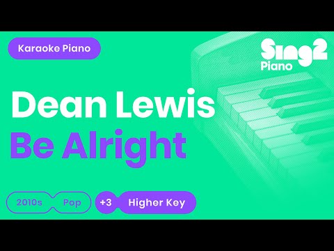Dean Lewis - Be Alright (Higher Key) Karaoke Piano