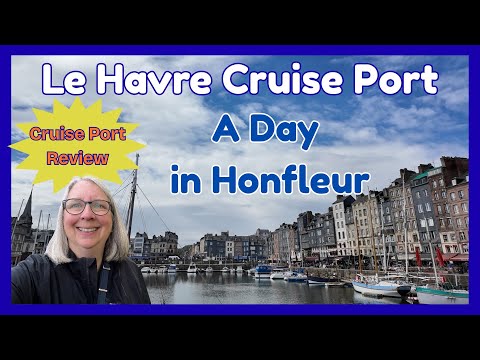 Le Havre Cruise Port Review and a Day in Honfleur, France