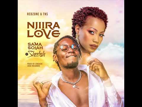 Njiira Love Sama Sojah ft. Sheebah Karungi  official audio.