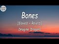 Imagine Dragons - Bones [Slowed + Reverb] (Lyrics Video)