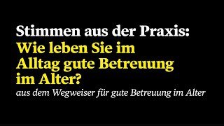Wegweiser für gute Betreuung im Alter: Stimmen aus der Praxis des Betreuungsallt