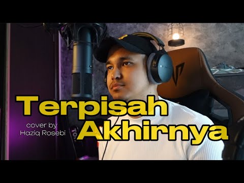 TERPISAH AKHIRNYA - Cover by Haziq Rosebi