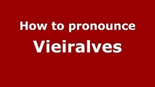How to pronounce Vieiralves