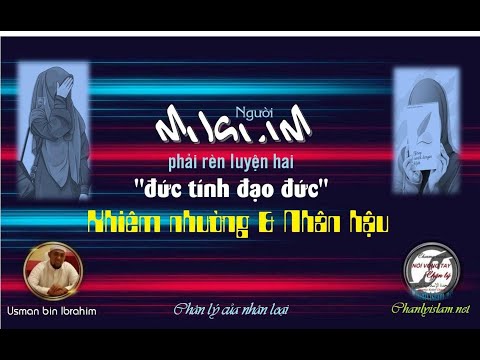 NGƯỜI MUSLIM PHẢI RÈN LUYỆN HAI ĐỨC TÍNH ĐẠO ĐỨC KHIÊM NHƯỜNG & NHÂN HẬU