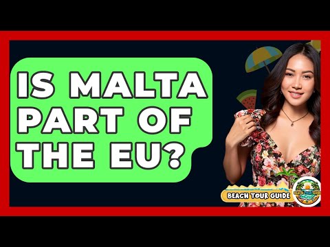 Is Malta Part Of The EU? - Beach Tour Guide