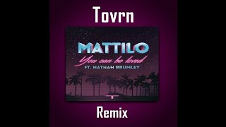 Mattilo Ft. Nathan Brumley - You Can Be Loved (Tovrn Remix)