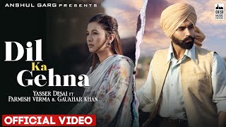 Dil Ka Gehna - Yasser Desai | Parmish Verma & Gauahar Khan | Rajat Nagpal | Rana | Hindi Song 2022