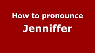 How to pronounce Jenniffer