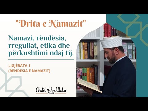 Seria "Drita e Namazit": Namazi, rëndësia, rregullat, etika dhe përkushtimi ndaj tij.