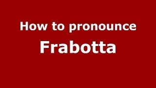 How to pronounce Frabotta