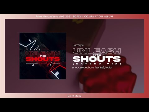 Unleash The Shouts (Extend Mix) / anubasu-anubasu feat.kei_iwata 【GroundbreakinG / BOFXVII】