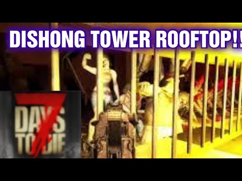 7 DAYS TO DIE DISHONG TOWER ROOFTOP !! HORDE NIGHT 91 !!