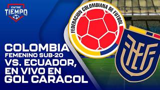 COLOMBIA vs. ECUADOR, EN VIVO, por el hexagonal final del Sudamericano Femenino Sub-20 🇨🇴⚽🇪🇨🔥
