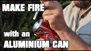 How to make Fire with an ALUMINIUM CAN