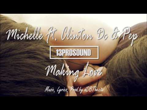 13PROSOUND Michelle Feat  Clinton Dc & Pep   Making Love Muxic & Prod by  dDBThezite
