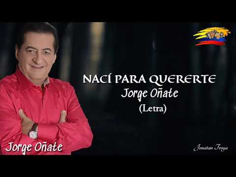 Nací para quererte Jorge Oñate (letra)