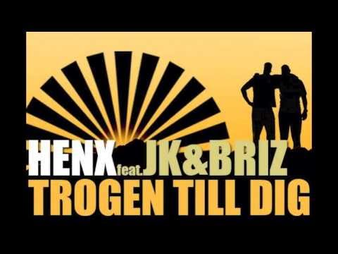 Henx - Trogen till dig Ft. JK & Briz