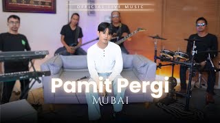 Download lagu Mubai - Pamit Pergi ( Live Music) mp3