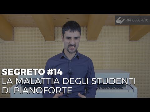 SEGRETO #14 - LA MALATTIA DEGLI STUDENTI DI PIANOFORTE