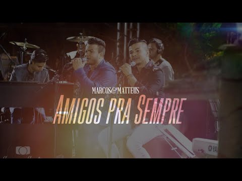 Amigos Para Sempre - Marcos e Matteus