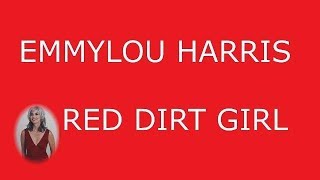 Red Dirt Girl Emmylou Harris, with lyrics