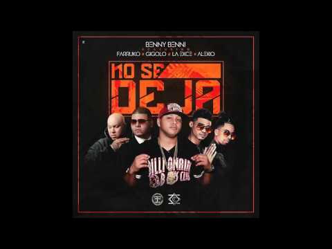 Benny Benni Ft  Farruko, Gigolo & La Exce y Alexio   No Se Deja