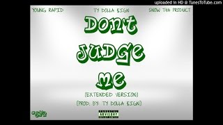 Young Rapid - Don&#39;t Judge Me (ft. Snow Tha Product &amp; Ty Dolla $ign)[Extended Version]