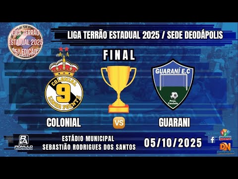 #1364 🏆 Liga Terrão Estadual 2025 (Sede Deodápolis) / FINAL / ⚽🥇 COLONIAL 🆚 GUARANI 🏆⚽