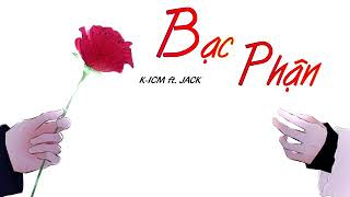 Bạc Phận - k-ICM ft.JACK [lyrics video]