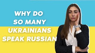 Why do so many Ukrainians speak Russian Russian Aggression on Ukrainian language. History Overview