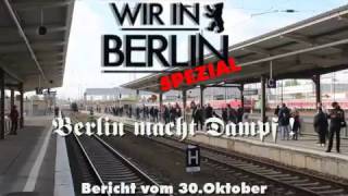 WIR IN BERLIN. BERICHT VOM 30.OKTOBER. BERLIN MACHT DAMPF !
