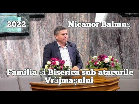 Nicanor Balmuș - Familia și Biserica sub atacurile Vrăjmașului .| Un Cuvânt pentru Trezire.2022.