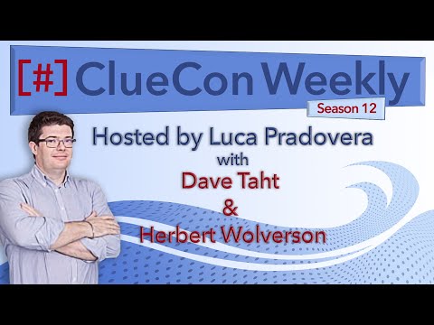 ClueCon Weekly with Dave Taht and Herbert Wolverson