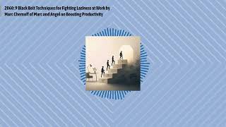 2060: 9 Black Belt Techniques for Fighting Laziness at Work by Marc Chernoff of Marc and Angel...