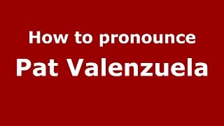 How to pronounce Pat Valenzuela