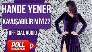 Hande Yener - Kavuşabilir Miyiz? - ( Official Audio )