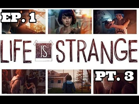 Life Is Strange: Episode 1 (Chrysalis) Part 3!