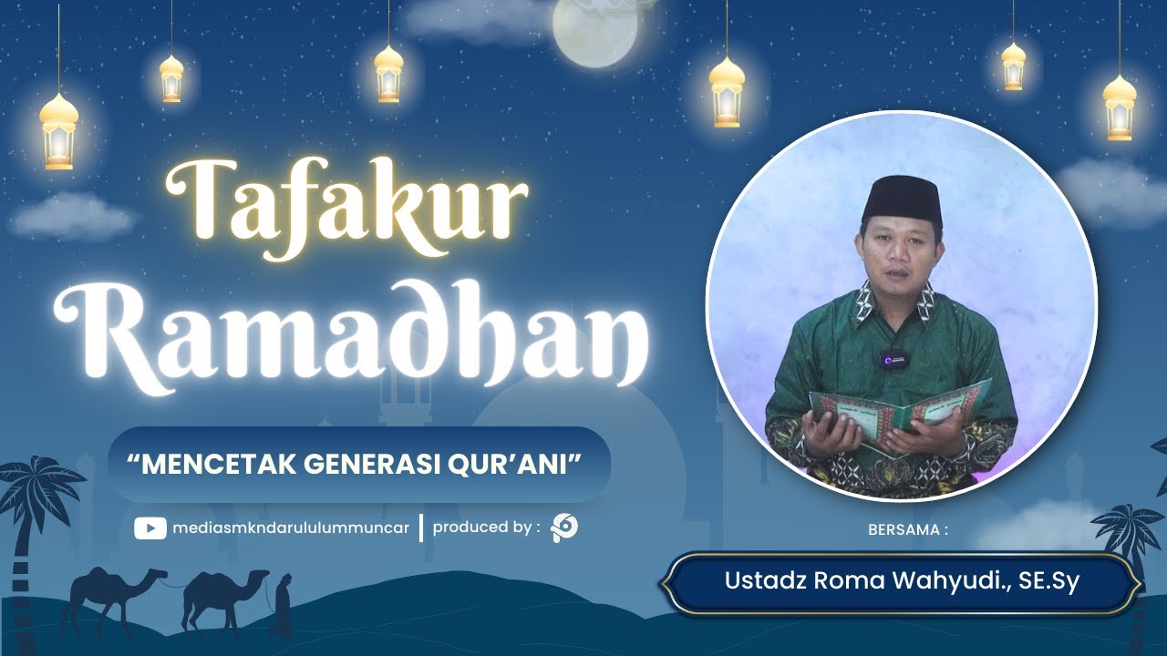 TAFAKUR RAMADHAN - Eps.22: Mencetak Generasi Qur’ani - Ustadz Roma Wahyudi., SE.Sy