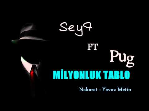 Seyf FT Pug - Milyonluk tablo (nakarat : Yavuz Metin)