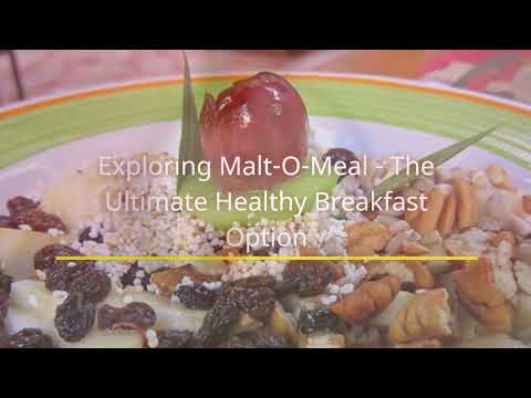 Exploring Malt-O-Meal - The Ultimate Healthy Breakfast Option
