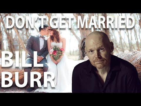 Bill Burr Advice - Don't Get Married