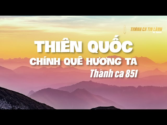 THÁNH CA 851 | THIÊN QUỐC CHÍNH QUÊ HƯƠNG TA | KARAOKE THÁNH CA TIN LÀNH
