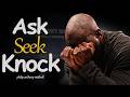Ask, Seek, Knock | Why Your Prayers May Not Be Answered//  Philip Anthony Mitchell