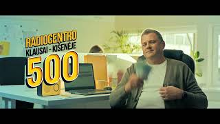 RADIOCENTRO KLAUSAI - KIŠENĖJE 500!
