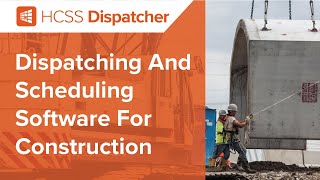 Construction Dispatch &amp; Scheduling Software | HCSS Dispatcher